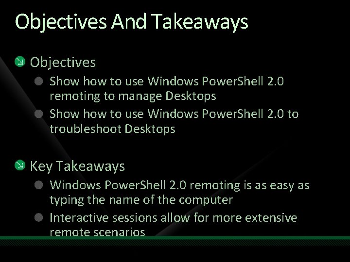 Objectives And Takeaways Objectives Show to use Windows Power. Shell 2. 0 remoting to