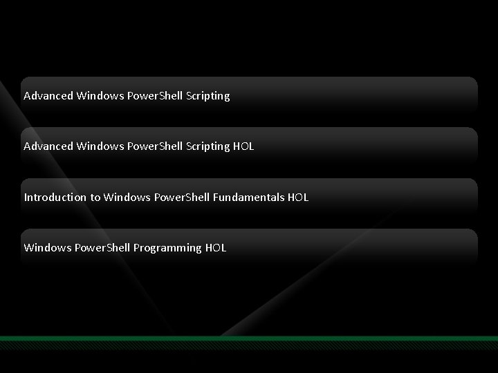 Advanced Windows Power. Shell Scripting HOL Introduction to Windows Power. Shell Fundamentals HOL Windows