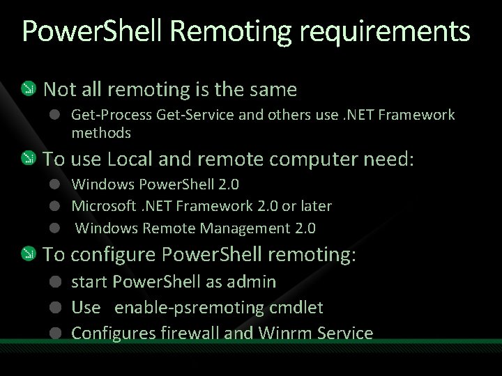 Power. Shell Remoting requirements Not all remoting is the same Get-Process Get-Service and others