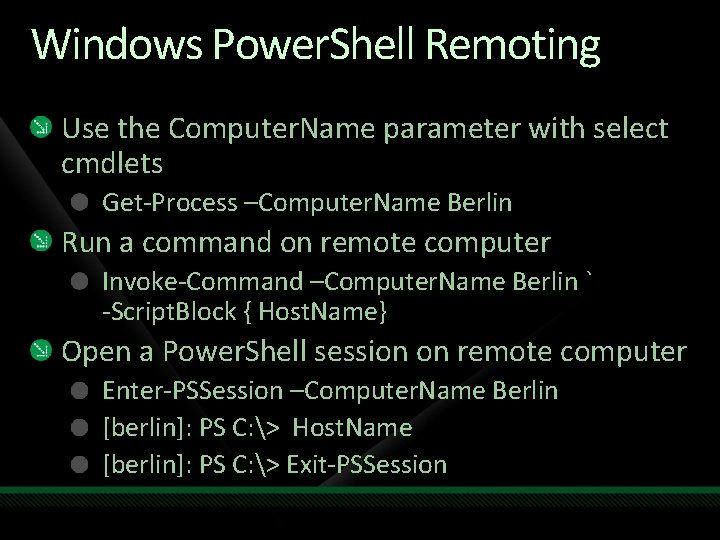 Windows Power. Shell Remoting Use the Computer. Name parameter with select cmdlets Get-Process –Computer.