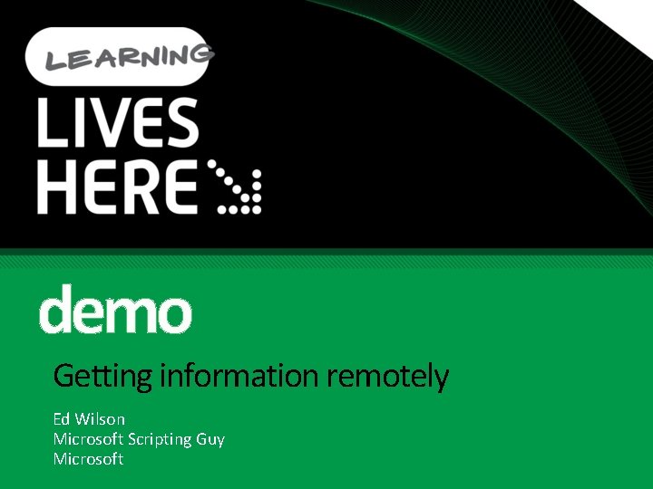 demo Getting information remotely Ed Wilson Microsoft Scripting Guy Microsoft 