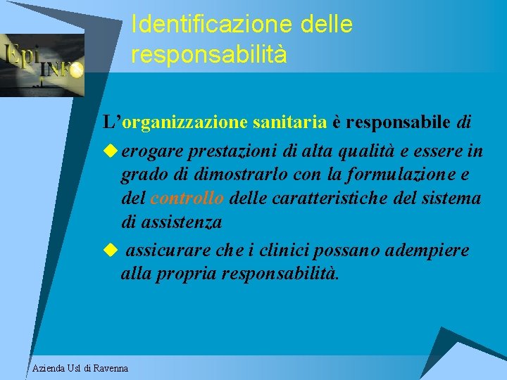 Identificazione delle responsabilità L’organizzazione sanitaria è responsabile di u erogare prestazioni di alta qualità