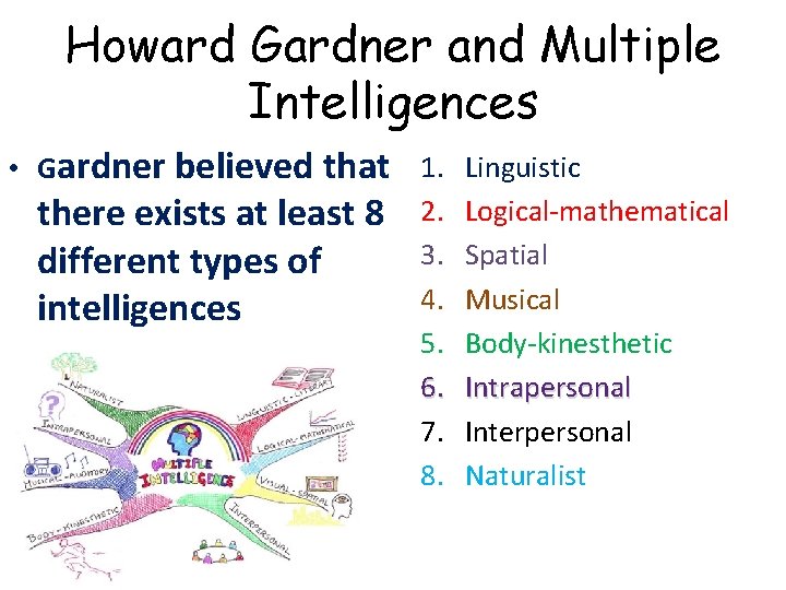 Howard Gardner and Multiple Intelligences • Gardner believed that 1. there exists at least