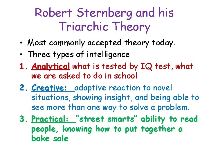 Robert Sternberg and his Triarchic Theory • Most commonly accepted theory today. • Three