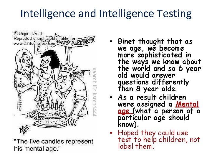Intelligence and Intelligence Testing • Binet thought that as we age, we become more