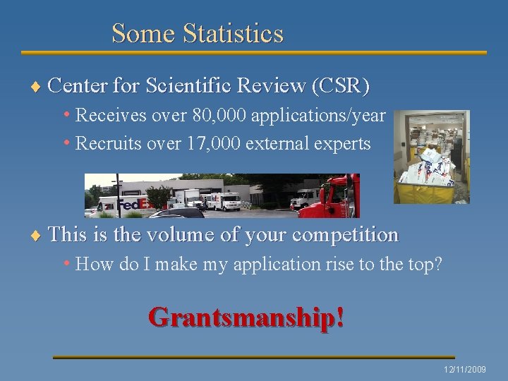 Some Statistics ¨ Center for Scientific Review (CSR) • Receives over 80, 000 applications/year