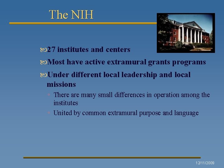 The NIH 27 institutes and centers Most have active extramural grants programs Under different