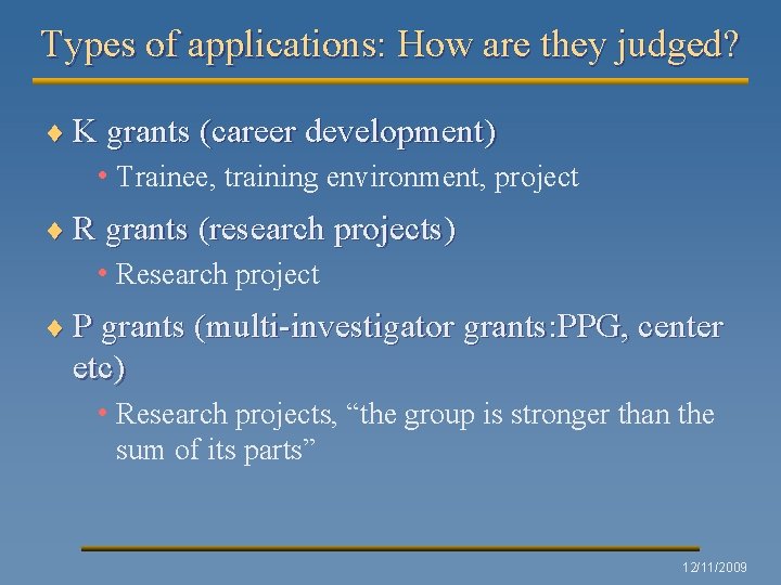 Types of applications: How are they judged? ¨ K grants (career development) • Trainee,