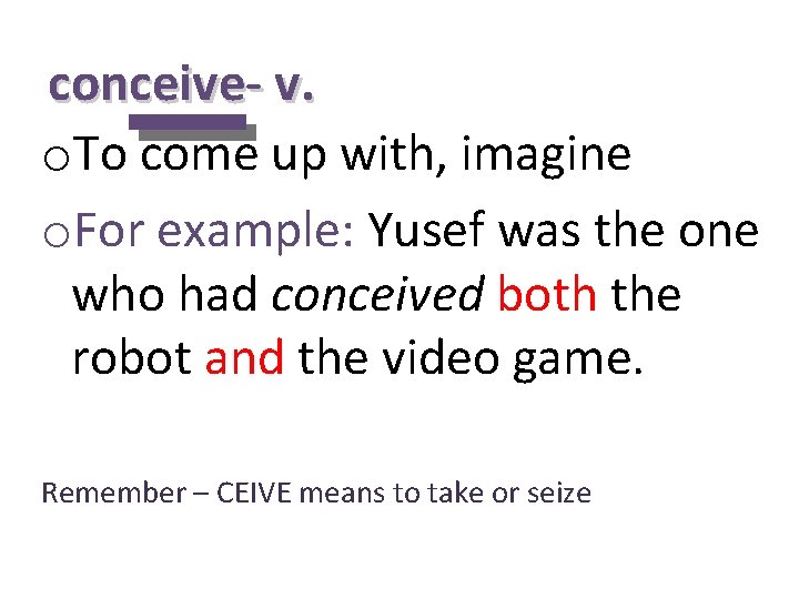conceive- v. o. To come up with, imagine o. For example: Yusef was the