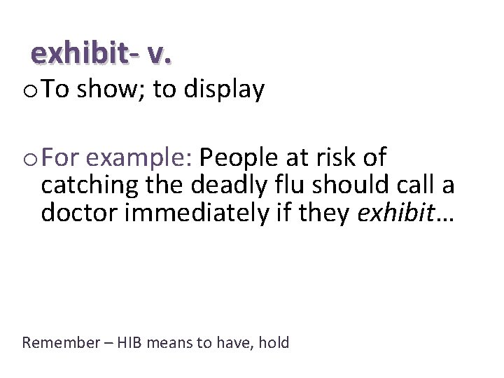 exhibit- v. o To show; to display o For example: People at risk of
