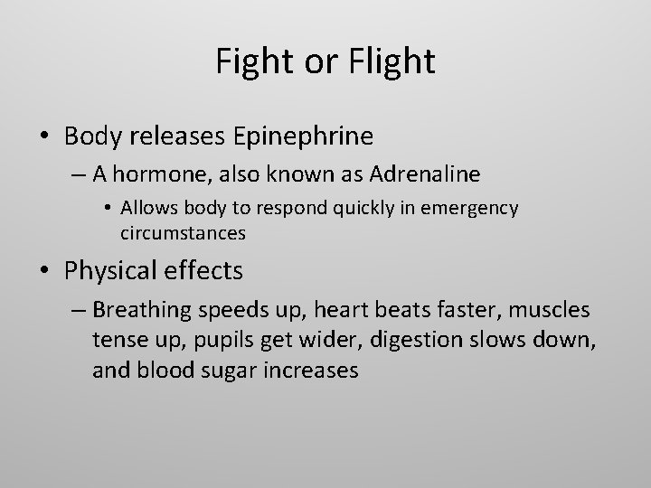 Fight or Flight • Body releases Epinephrine – A hormone, also known as Adrenaline