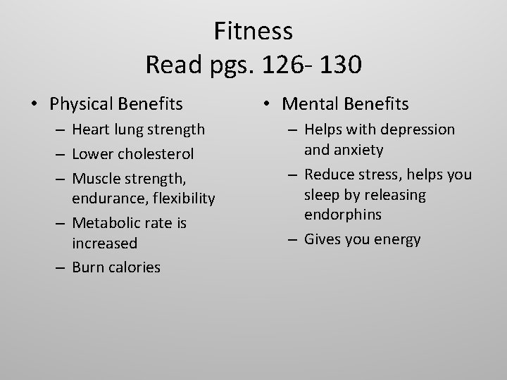 Fitness Read pgs. 126 - 130 • Physical Benefits – Heart lung strength –