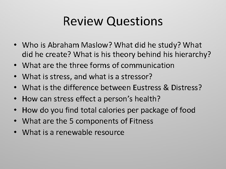 Review Questions • Who is Abraham Maslow? What did he study? What did he