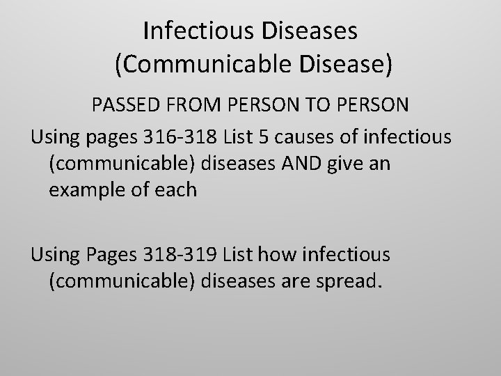 Infectious Diseases (Communicable Disease) PASSED FROM PERSON TO PERSON Using pages 316 -318 List