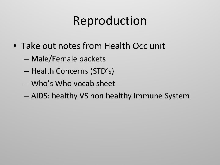 Reproduction • Take out notes from Health Occ unit – Male/Female packets – Health