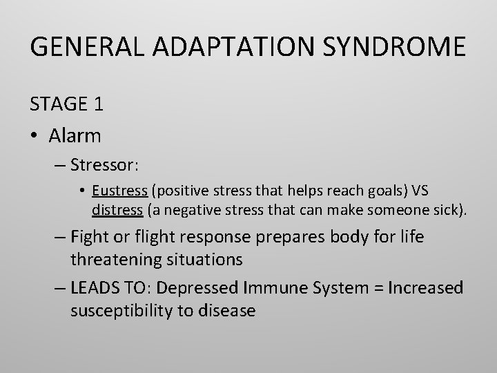 GENERAL ADAPTATION SYNDROME STAGE 1 • Alarm – Stressor: • Eustress (positive stress that