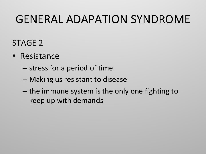 GENERAL ADAPATION SYNDROME STAGE 2 • Resistance – stress for a period of time