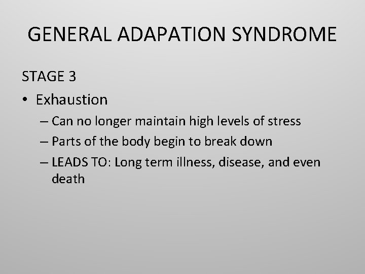 GENERAL ADAPATION SYNDROME STAGE 3 • Exhaustion – Can no longer maintain high levels