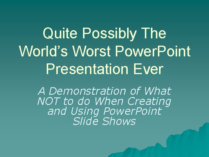 Quite Possibly The World’s Worst Power. Point Presentation Ever A Demonstration of What NOT