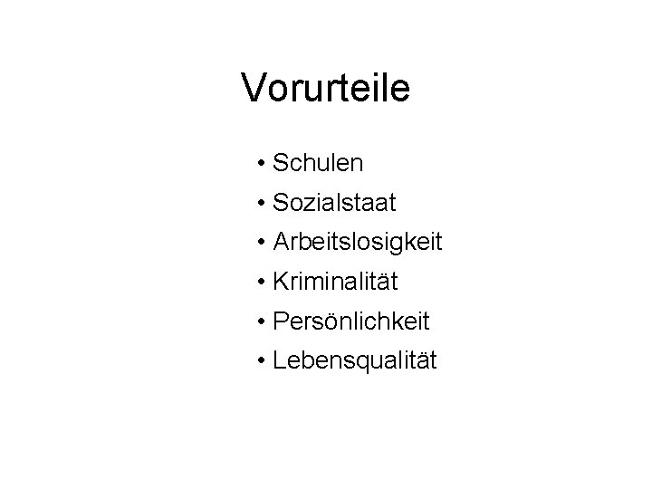 Vorurteile • Schulen • Sozialstaat • Arbeitslosigkeit • Kriminalität • Persönlichkeit • Lebensqualität 