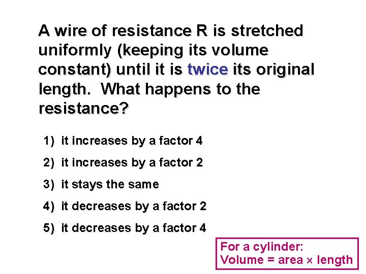 A wire of resistance R is stretched uniformly (keeping its volume constant) until it