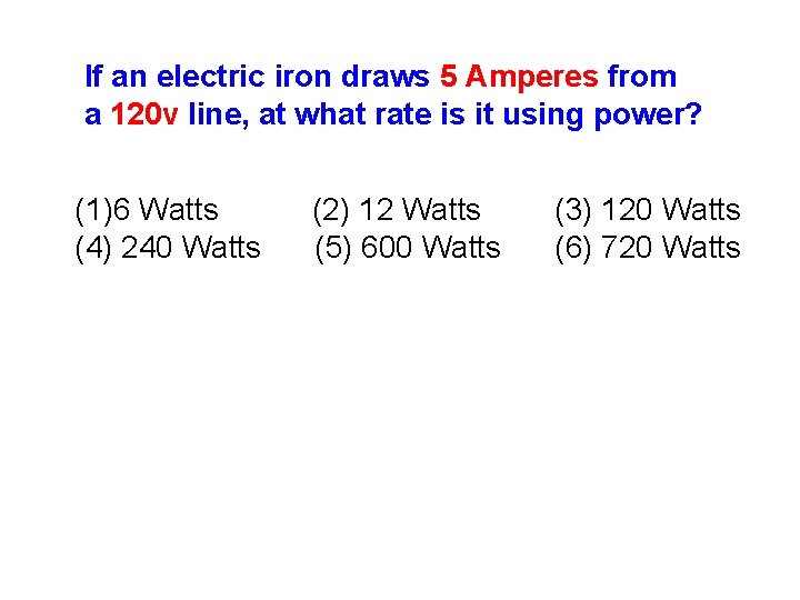 If an electric iron draws 5 Amperes from a 120 v line, at what
