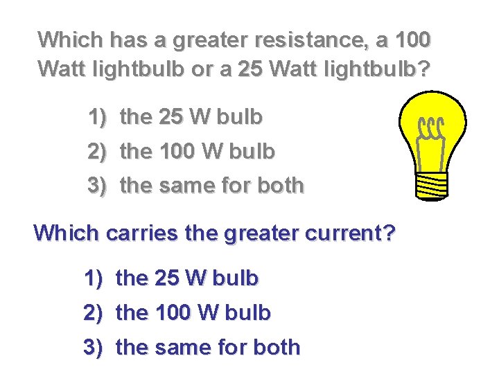 Which has a greater resistance, a 100 Watt lightbulb or a 25 Watt lightbulb?