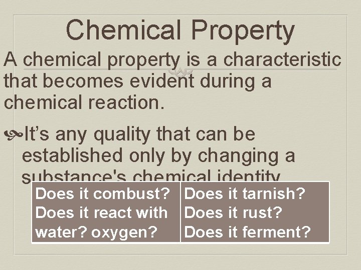 Chemical Property A chemical property is a characteristic that becomes evident during a chemical