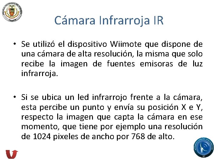 Cámara Infrarroja IR • Se utilizó el dispositivo Wiimote que dispone de una cámara