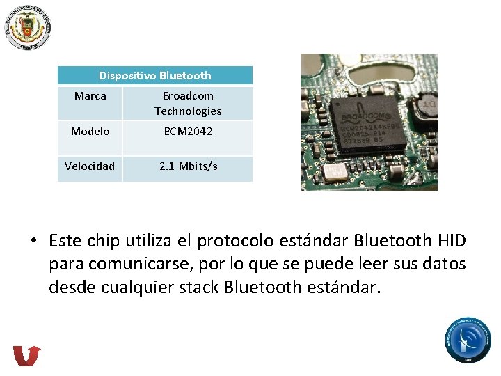 Dispositivo Bluetooth Marca Broadcom Technologies Modelo BCM 2042 Velocidad 2. 1 Mbits/s • Este