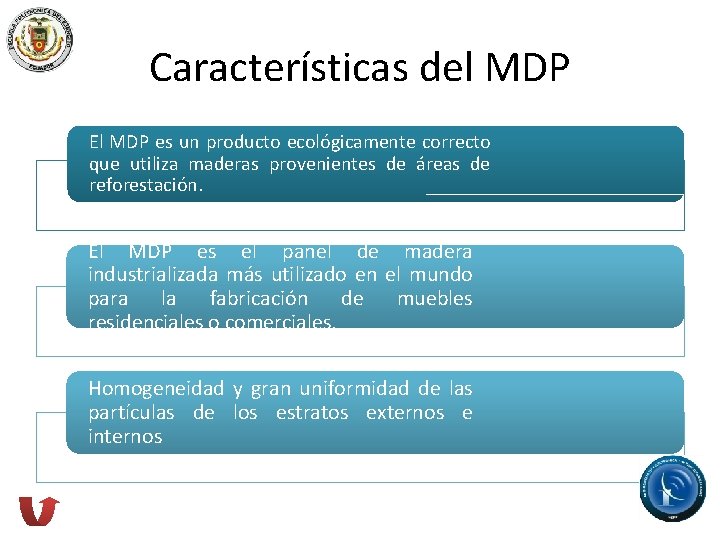 Características del MDP El MDP es un producto ecológicamente correcto que utiliza maderas provenientes