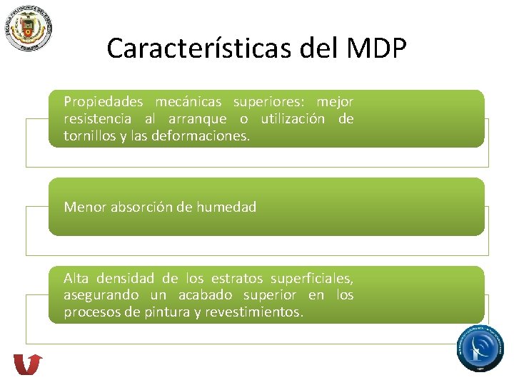 Características del MDP Propiedades mecánicas superiores: mejor resistencia al arranque o utilización de tornillos