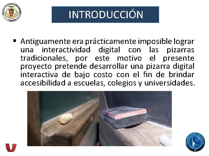 INTRODUCCIÓN § Antiguamente era prácticamente imposible lograr una interactividad digital con las pizarras tradicionales,