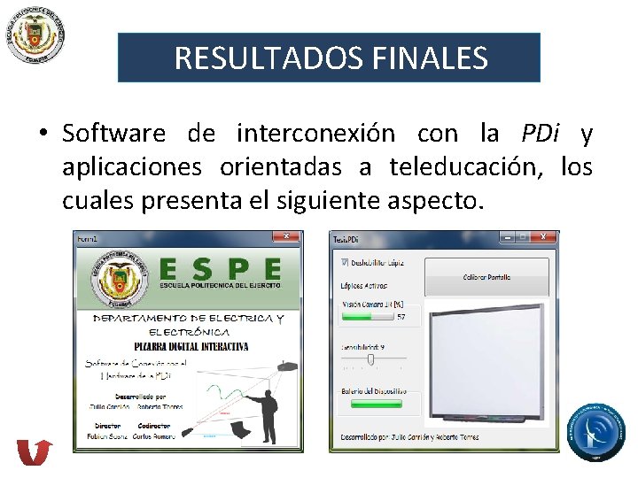 RESULTADOS FINALES • Software de interconexión con la PDi y aplicaciones orientadas a teleducación,