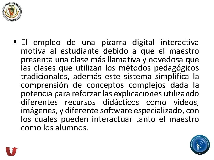 § El empleo de una pizarra digital interactiva motiva al estudiante debido a que