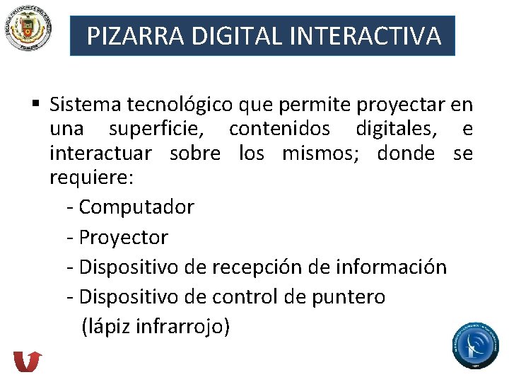 PIZARRA DIGITAL INTERACTIVA § Sistema tecnológico que permite proyectar en una superficie, contenidos digitales,