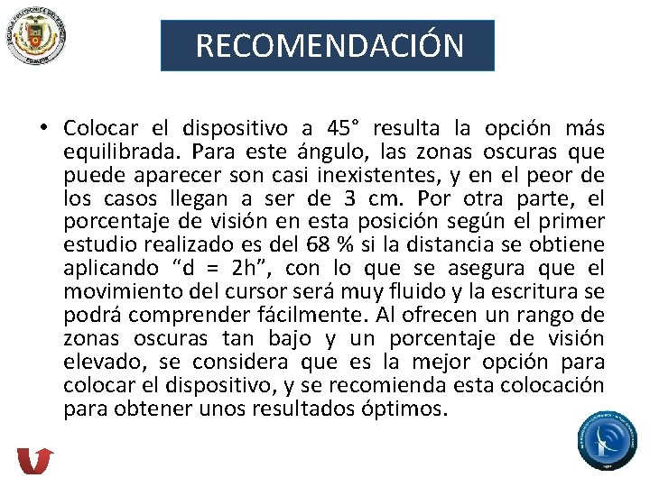 RECOMENDACIÓN • Colocar el dispositivo a 45° resulta la opción más equilibrada. Para este