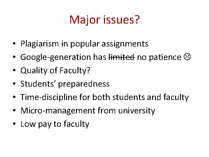 Major issues? • • Plagiarism in popular assignments Google-generation has limited no patience Quality