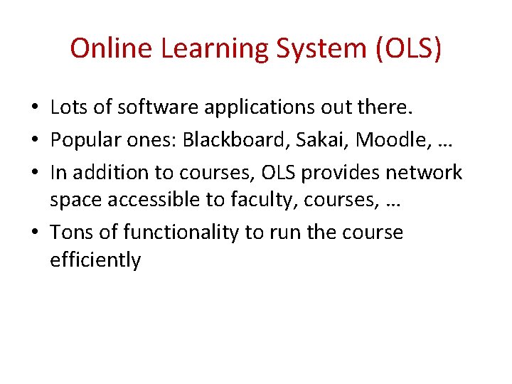 Online Learning System (OLS) • Lots of software applications out there. • Popular ones: