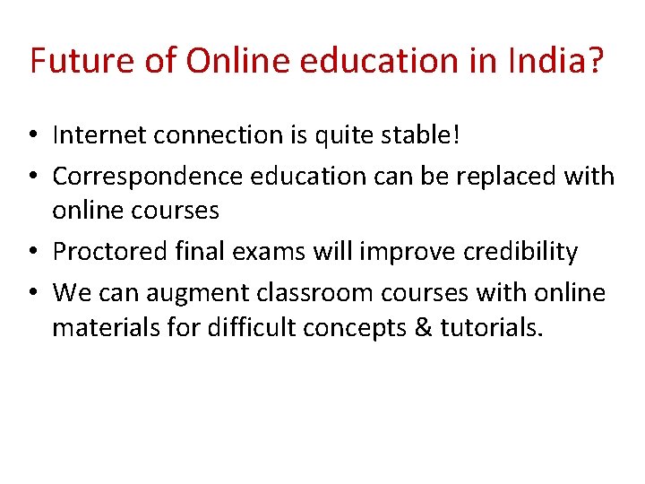 Future of Online education in India? • Internet connection is quite stable! • Correspondence