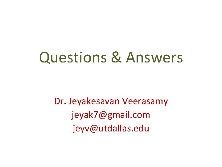 Questions & Answers Dr. Jeyakesavan Veerasamy jeyak 7@gmail. com jeyv@utdallas. edu 