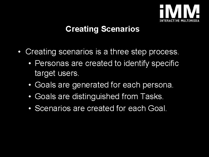 Creating Scenarios • Creating scenarios is a three step process. • Personas are created