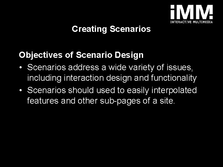 Creating Scenarios Objectives of Scenario Design • Scenarios address a wide variety of issues,