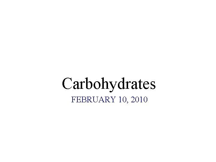 Carbohydrates FEBRUARY 10, 2010 