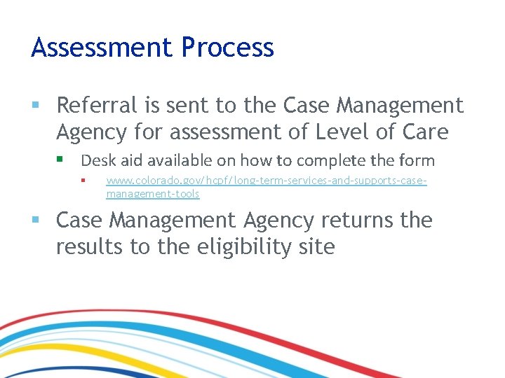 Assessment Process § Referral is sent to the Case Management Agency for assessment of