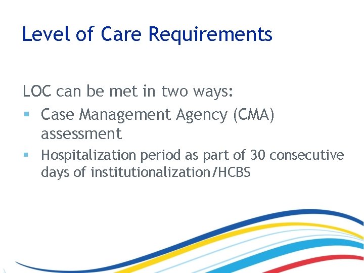 Level of Care Requirements LOC can be met in two ways: § Case Management