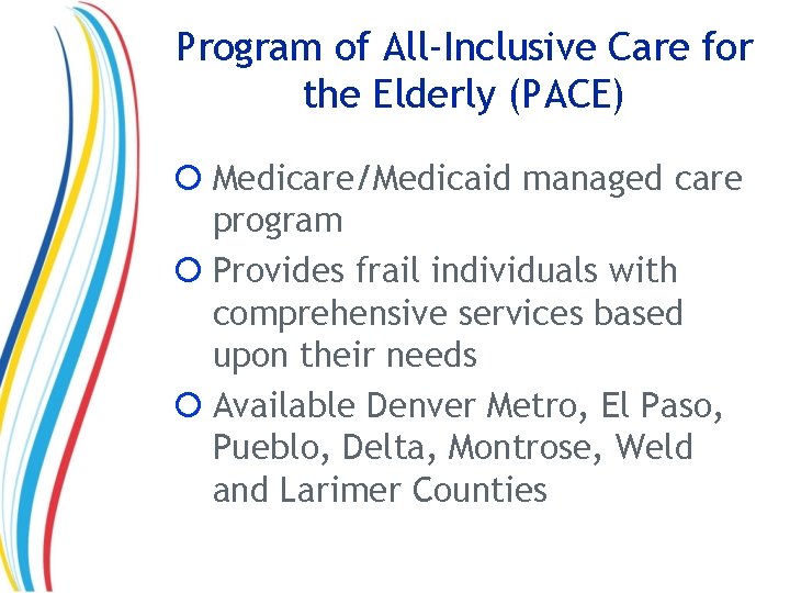 Program of All-Inclusive Care for the Elderly (PACE) Medicare/Medicaid managed care program Provides frail