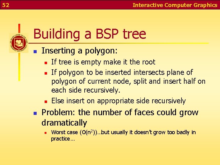 52 Interactive Computer Graphics Building a BSP tree n Inserting a polygon: n n