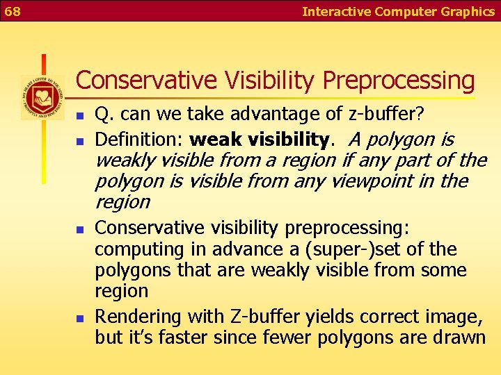 68 Interactive Computer Graphics Conservative Visibility Preprocessing n n Q. can we take advantage