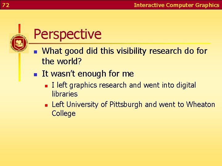 72 Interactive Computer Graphics Perspective n n What good did this visibility research do